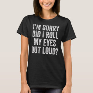 Camiseta Desculpe-me... eu coloquei meus olhos em alto sarc