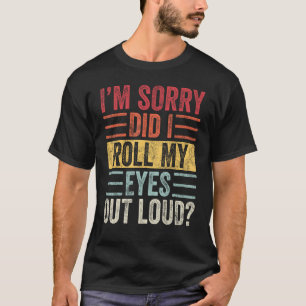Camiseta Desculpe-me... eu coloquei meus olhos em voz alta,