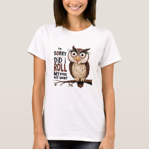 Camiseta Desculpe-me... eu coloquei meus olhos em voz alta.