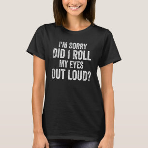 Camiseta Desculpe-me... eu coloquei meus olhos em voz alta,