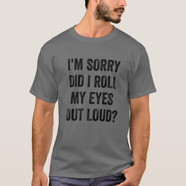 Camiseta Desculpe-me, eu coloquei meus olhos em voz alta, d (Frente)