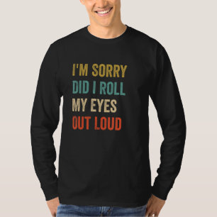 Camiseta Desculpe-me, eu coloquei meus olhos em voz alta, S