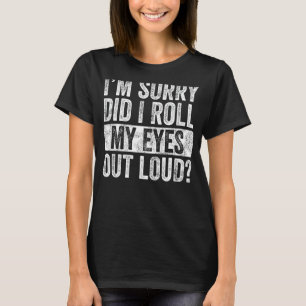 Camiseta Desculpe-me, eu coloquei meus olhos em voz alta, S