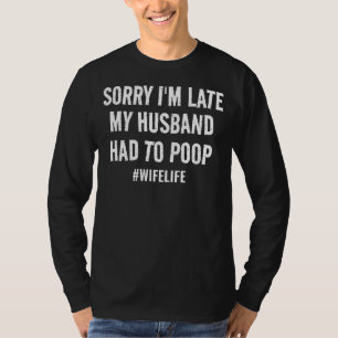 Camiseta Desculpe-me por estar atrasado, meu marido teve qu