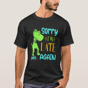 Camiseta Desculpe-me por estar atrasado, sim, de novo engra