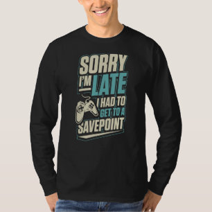 Camiseta Desculpe-me por estar atrasado, tive que chegar a