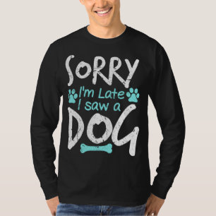 Camiseta Desculpe-me por estar atrasado, vi um Cachorro Eng