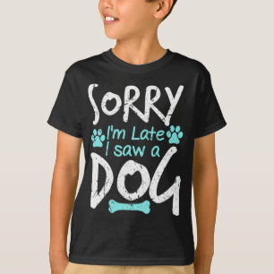 Camiseta Desculpe-me por estar atrasado, vi um Cachorro Eng