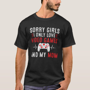 Camiseta Desculpe Meninas Eu Só Amo Videos games E Minha Mã