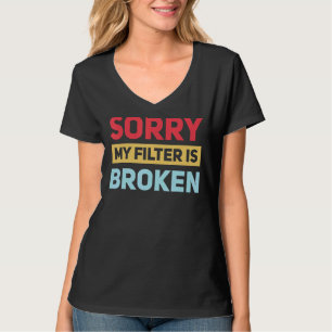 Camiseta Desculpe Meu Filtro É Um Humor Sarcástico Quebrado