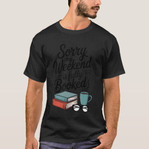 Camiseta Desculpe Meu Fim de Semana está Totalmente Reserva