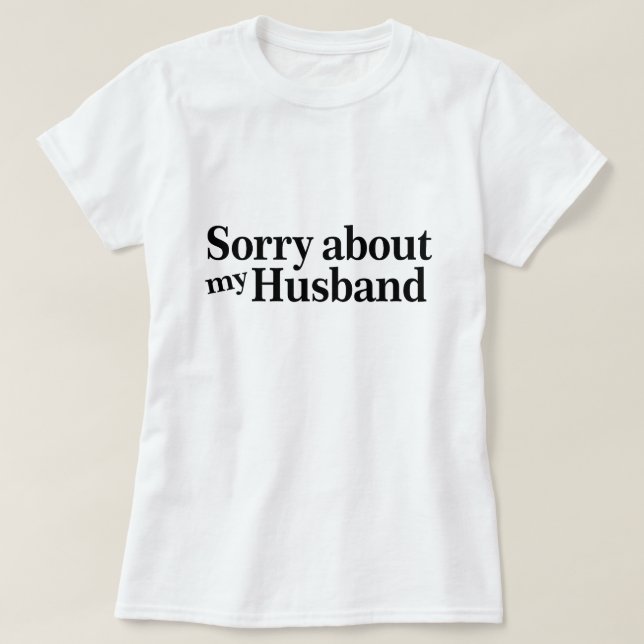Camiseta Desculpe Meu Marido (Frente do Design)