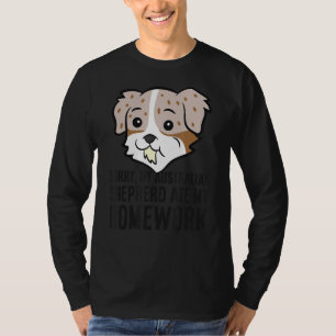 Camiseta Desculpe, Meu Pastor Australiano Comeu Meu Trabalh