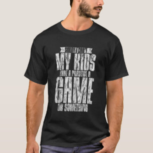 Camiseta Desculpe, meus filhos não podem praticar um jogo o