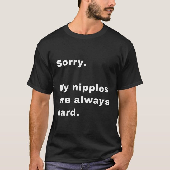 Camiseta Desculpe Meus Nipples São Sempre Duros (Frente)