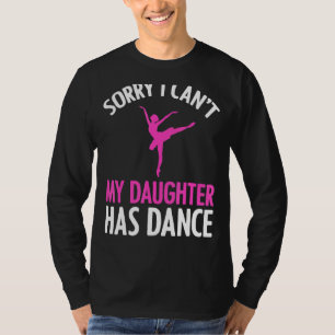 Camiseta Desculpe, minha filha não pode dançar Pai da mamãe