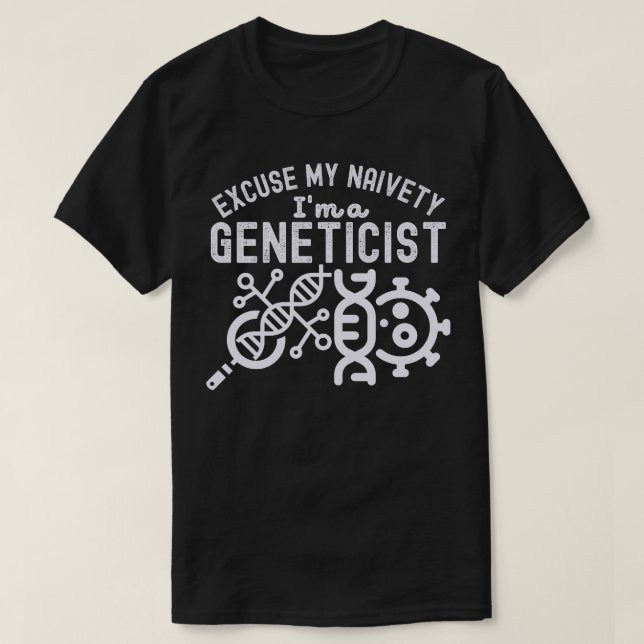 Camiseta Desculpe minha ingenuidade... sou geneticista (Frente do Design)