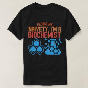 Camiseta Desculpe Minha Ingenuidade, Sou um Bioquímico
