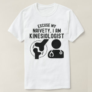 Camiseta Desculpe Minha Naiveté... Eu Sou Kinesiologista.