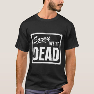 Camiseta Desculpe Morto Engraçado Aviso Assustador Engraçad