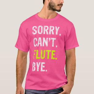 Camiseta Desculpe. Não.Consegue. Flauta. Tchau.