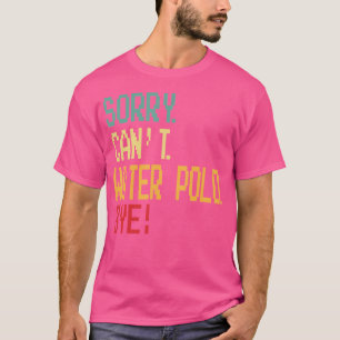 Camiseta Desculpe Não Conseguir Água De Polo, Tchau Design