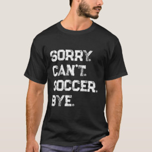 Camiseta Desculpe Não Conseguir Jogador De Futebol Tchau Ve