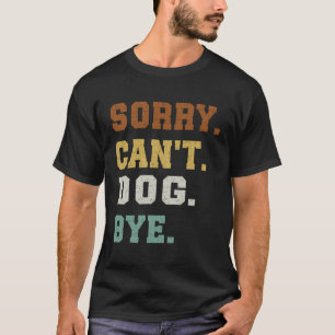 Camiseta Desculpe Não Consigo Cachorar Tchau
