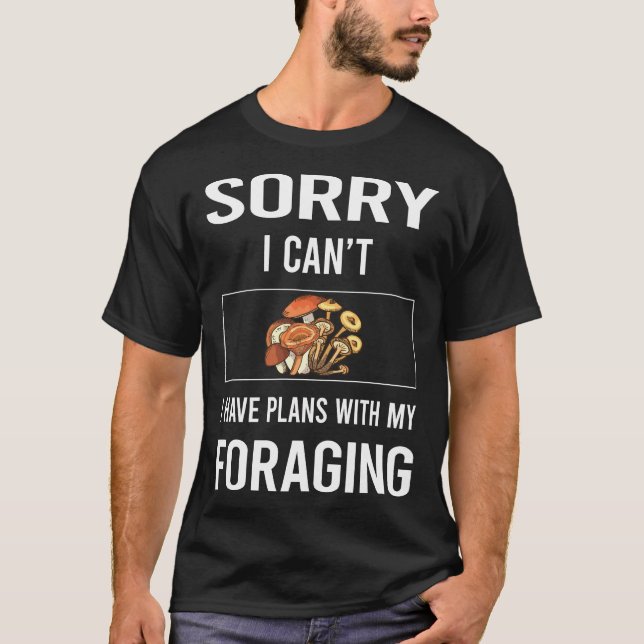 Camiseta Desculpe, Não Consigo Foraging Forage Forager (Frente)