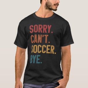 Camiseta Desculpe Não Consigo Futebol, Tchau, Retro Essenci