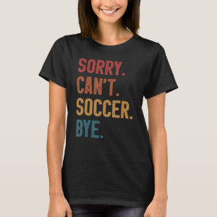 Camiseta Desculpe Não Consigo Futebol, Tchau, Retro Essenci