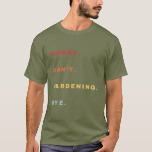 Camiseta Desculpe Não Consigo Gardening Bye Engraçado - Est