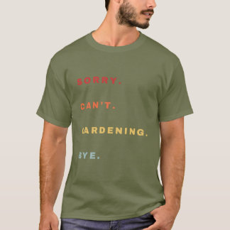 Camiseta Desculpe Não Consigo Gardening Bye Engraçado - Est