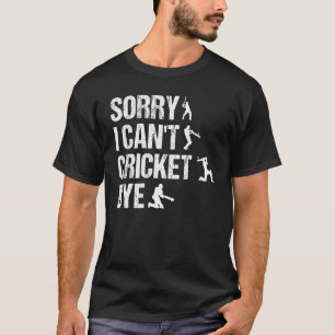 Camiseta Desculpe Não Consigo Jogar Cricket Bye