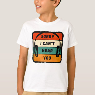 Camiseta Desculpe, não consigo ouvi-lo - Fones de ouvido