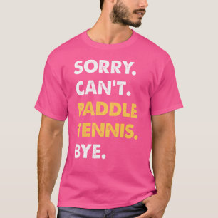 Camiseta Desculpe Não Consigo Paddle-Tênis Tchau Engraçado
