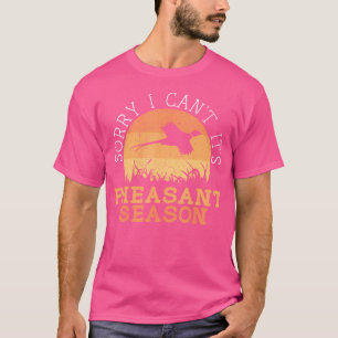 Camiseta Desculpe, Não É A Época Pheasant Huntin