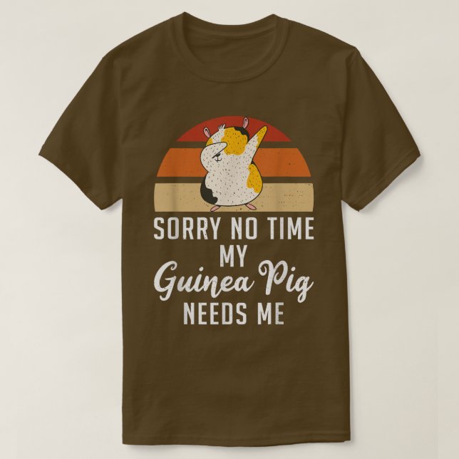 Camiseta Desculpe, Não É Hora Que Meu Porco Da Guiné Precis (Frente do Design)