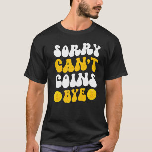 Camiseta Desculpe Não é Possível Coletar Moedas Tchau Colet