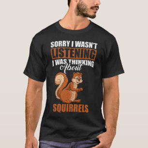 Camiseta Desculpe não estar ouvindo sobre esquilos