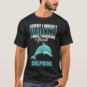 Camiseta Desculpe não estar ouvindo sobre golfinhos