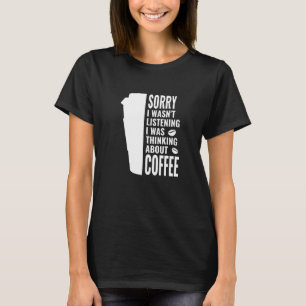 Camiseta Desculpe, não estava ouvindo o café...