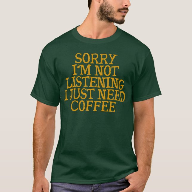 Camiseta Desculpe Não Estou Ouvindo Só Preciso de Café rapa (Frente)