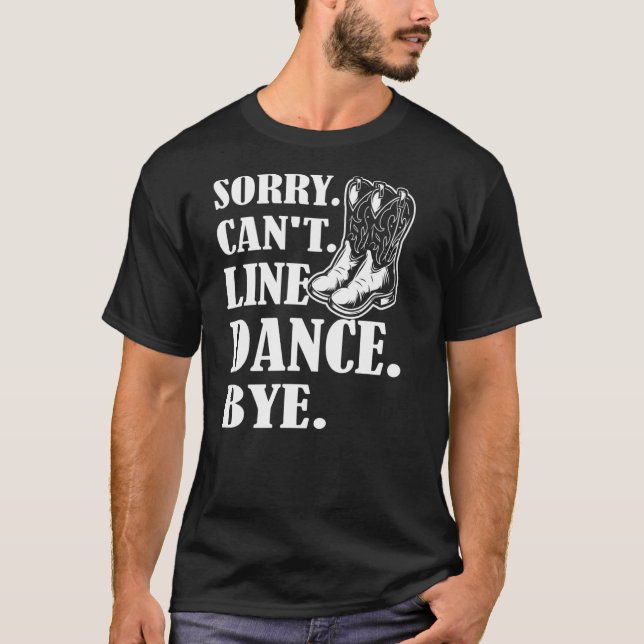 Camiseta Desculpe, Não Há Dança De Linha De Bye (Frente)