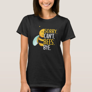 Camiseta Desculpe, Não Pode Abelhas Tchau Citação de Apicul