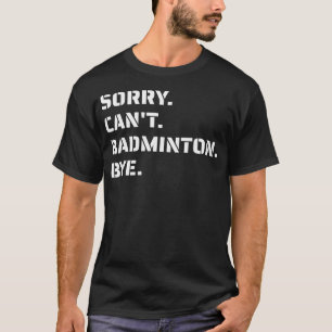 Camiseta Desculpe Não Pode Badminton Tchau - Saque Esmagado