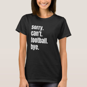 Camiseta Desculpe Não Pode Futebol Tchau Jogador de Futebol
