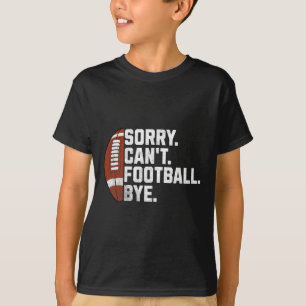 Camiseta Desculpe Não Pode Futebol Tchau Para Homens Menino