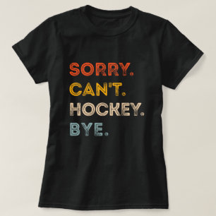 Camiseta Desculpe Não Pode Hóquei Tchau Jogador de Hóquei T
