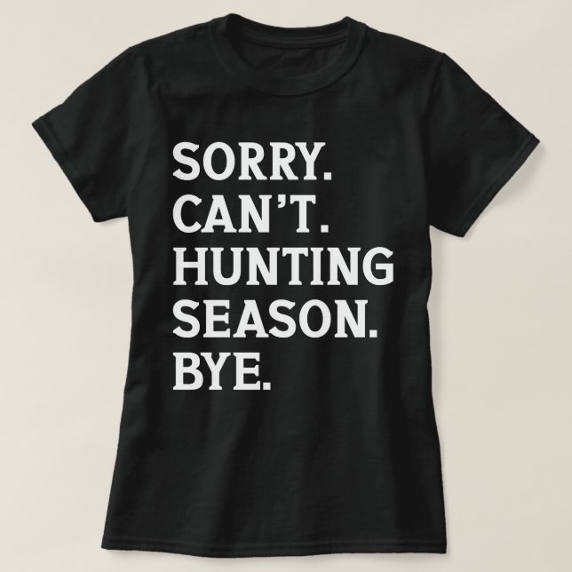 Camiseta Desculpe não poder caçar a temporada, mas caçando  (Frente do Design)